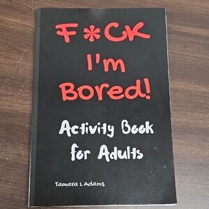 F*ck I'm Bored Activity Book for Adults